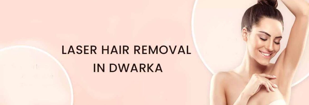 Laser Hair Removal In Dwarka